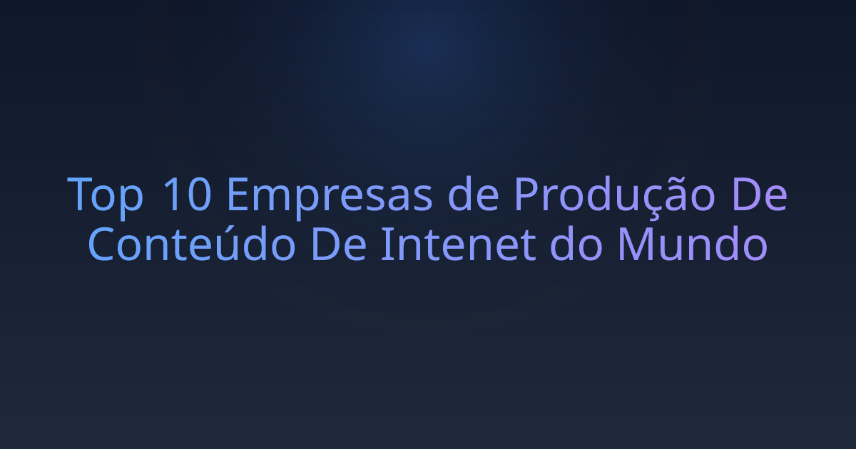 Top 10 Empresas de Produção De Conteúdo De Intenet do Mundo