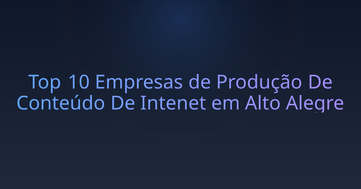 Top 10 Empresas de Produção De Conteúdo De Intenet em Alto Alegre