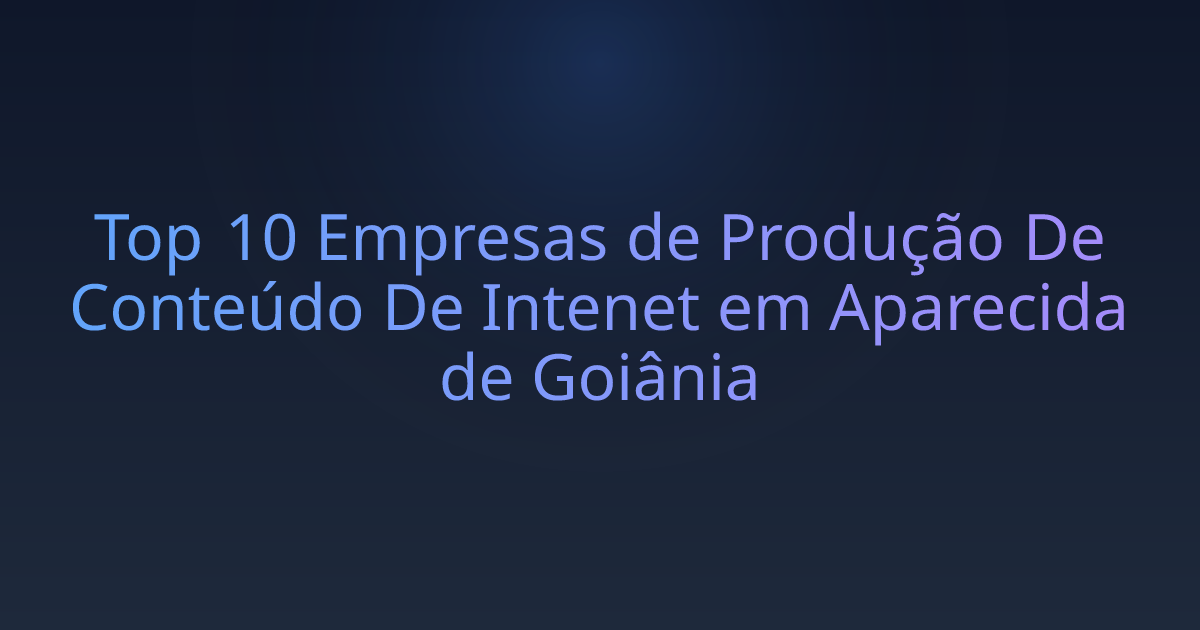 Top 10 Empresas de Produção De Conteúdo De Intenet em Aparecida de Goiânia