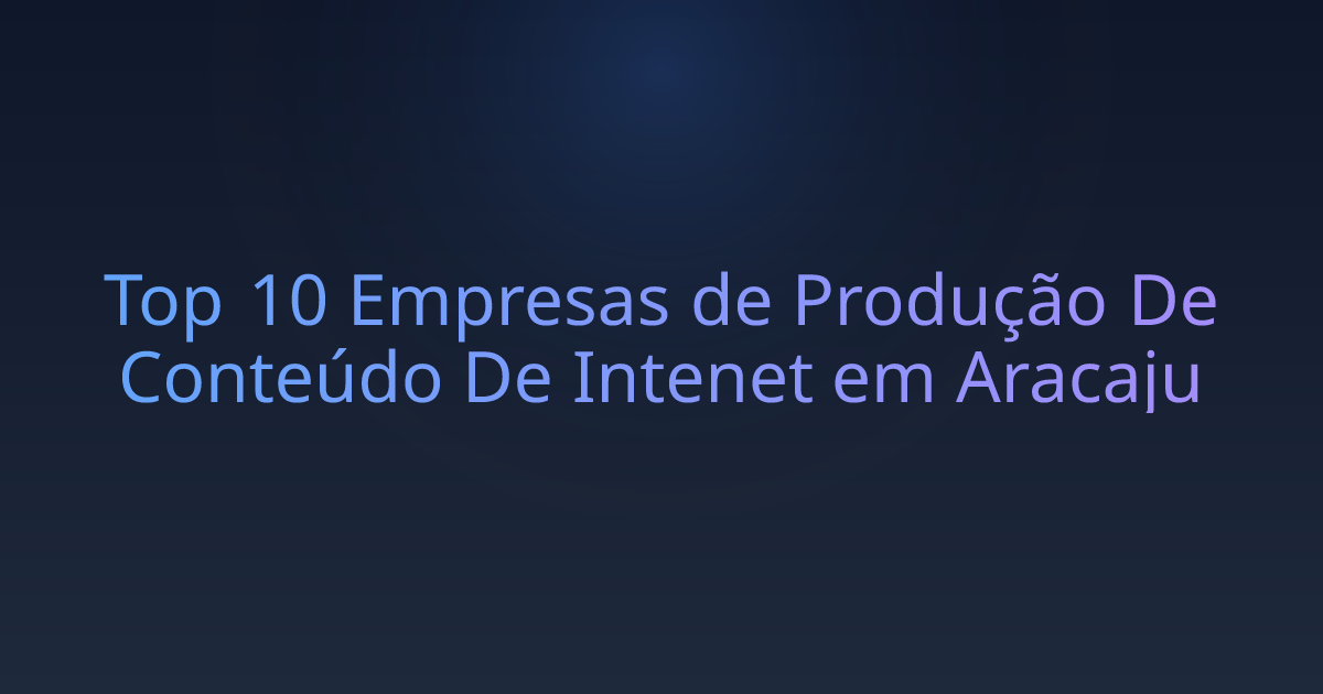 Top 10 Empresas de Produção De Conteúdo De Intenet em Aracaju