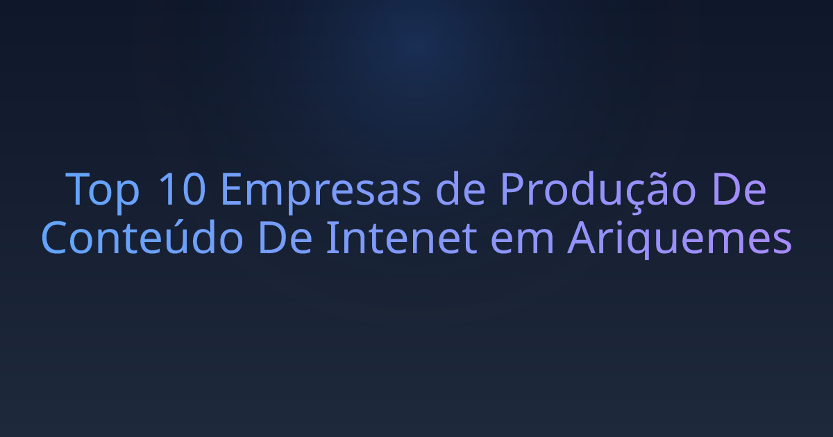 Top 10 Empresas de Produção De Conteúdo De Intenet em Ariquemes