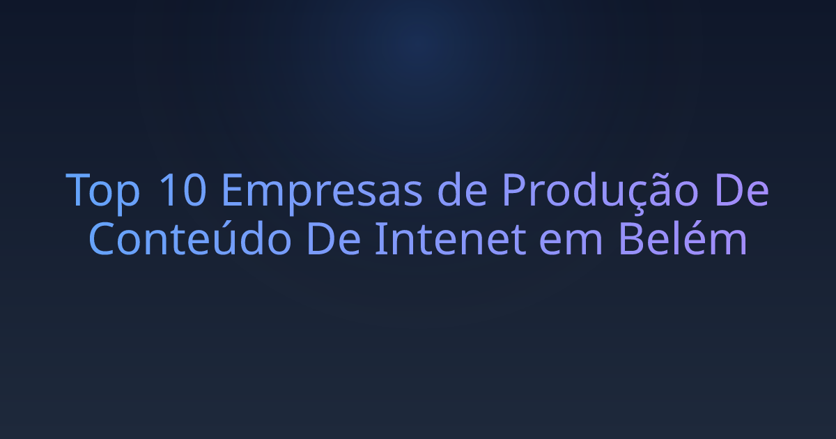 Top 10 Empresas de Produção De Conteúdo De Intenet em Belém