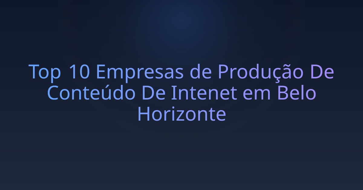 Top 10 Empresas de Produção De Conteúdo De Intenet em Belo Horizonte