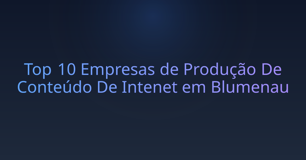 Top 10 Empresas de Produção De Conteúdo De Intenet em Blumenau
