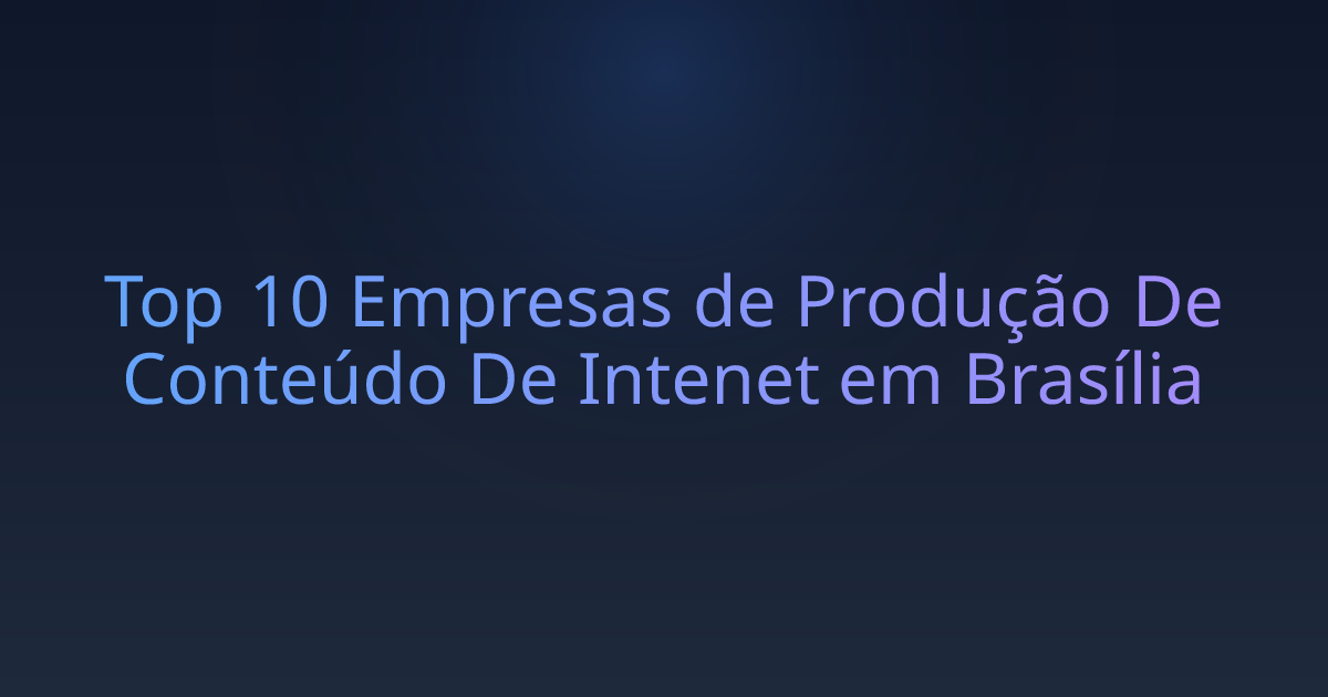 Top 10 Empresas de Produção De Conteúdo De Intenet em Brasília