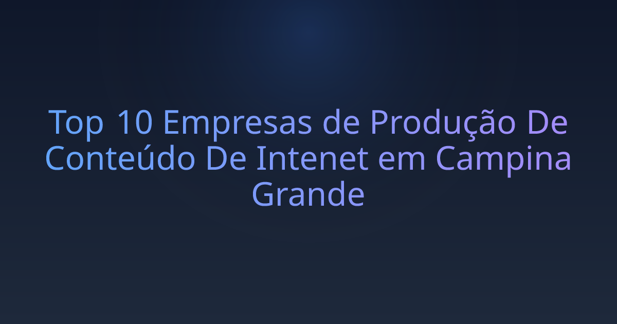 Top 10 Empresas de Produção De Conteúdo De Intenet em Campina Grande
