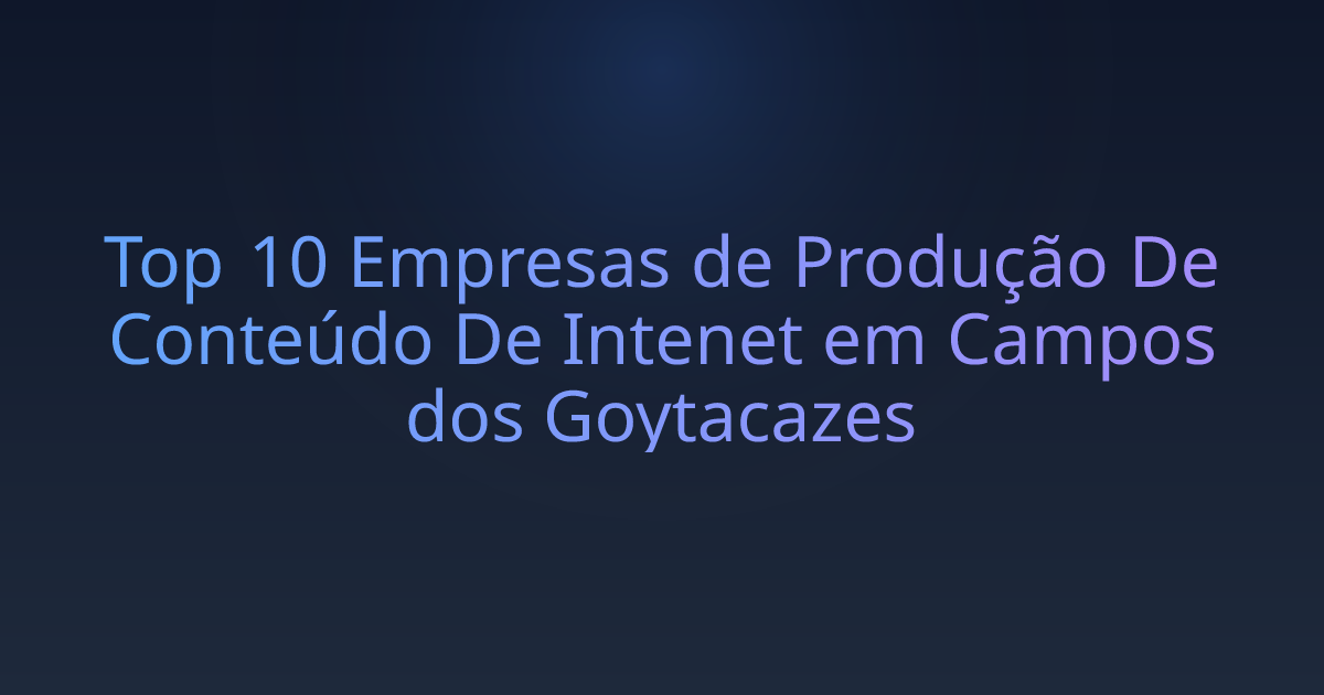 Top 10 Empresas de Produção De Conteúdo De Intenet em Campos dos Goytacazes