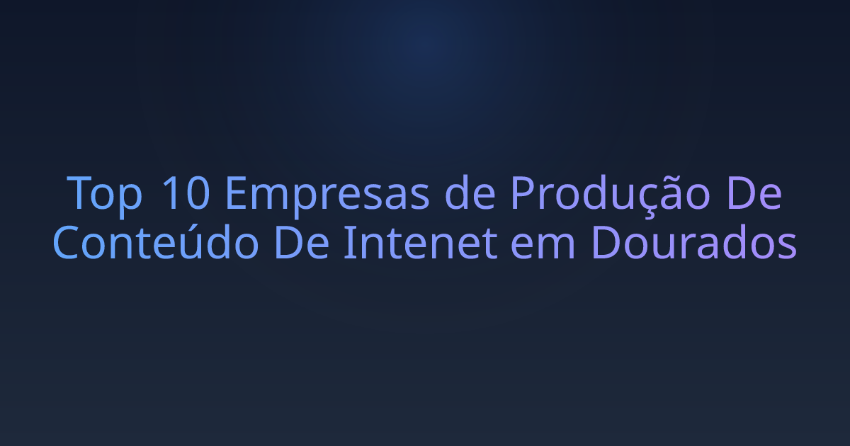 Top 10 Empresas de Produção De Conteúdo De Intenet em Dourados