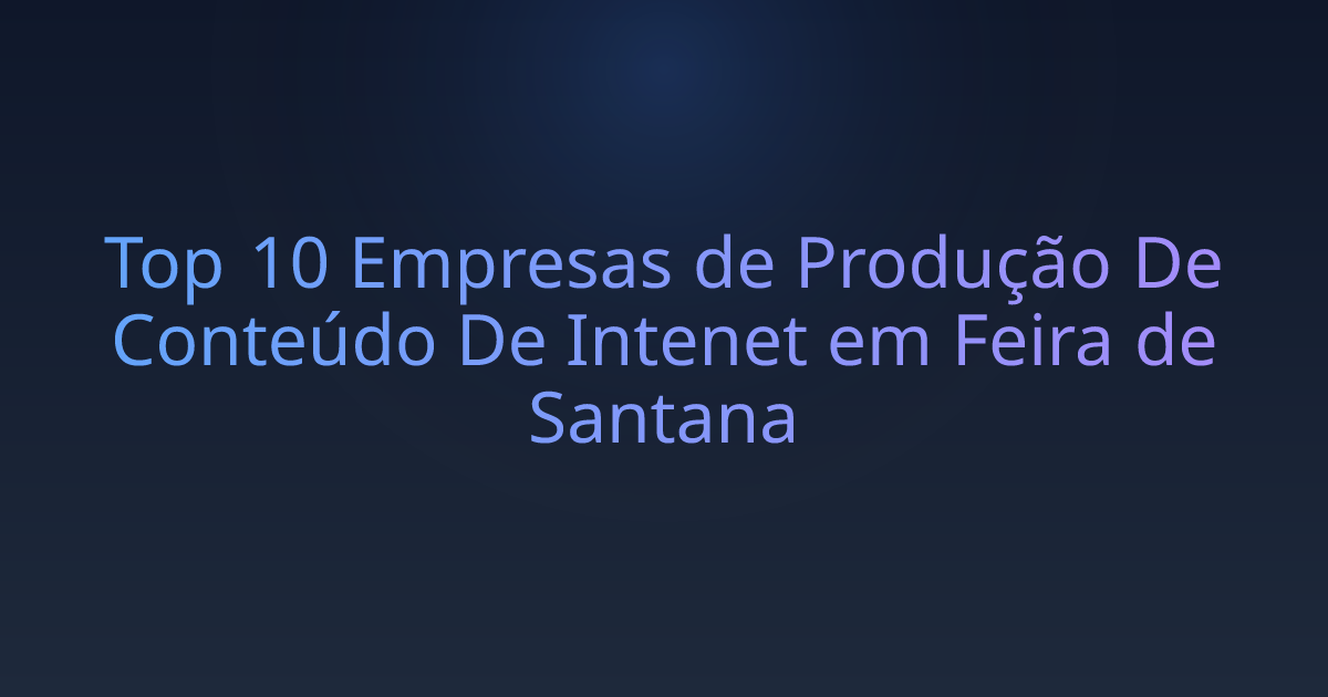 Top 10 Empresas de Produção De Conteúdo De Intenet em Feira de Santana