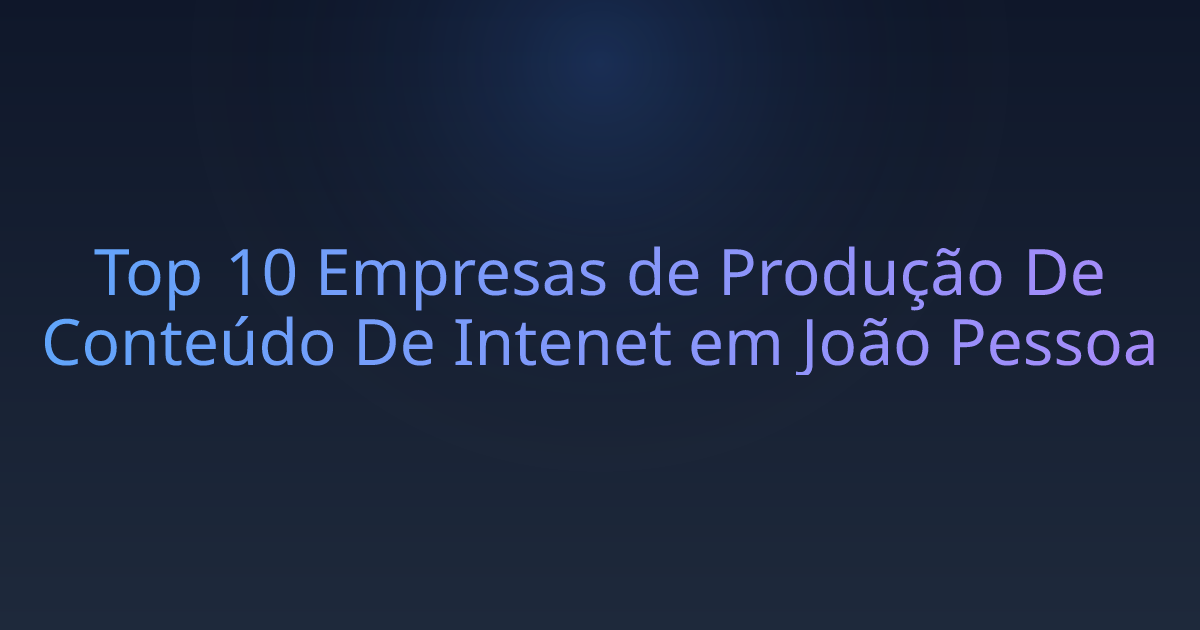 Top 10 Empresas de Produção De Conteúdo De Intenet em João Pessoa