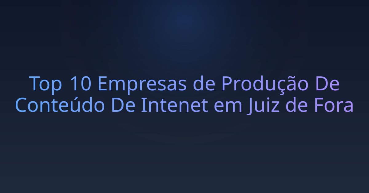 Top 10 Empresas de Produção De Conteúdo De Intenet em Juiz de Fora