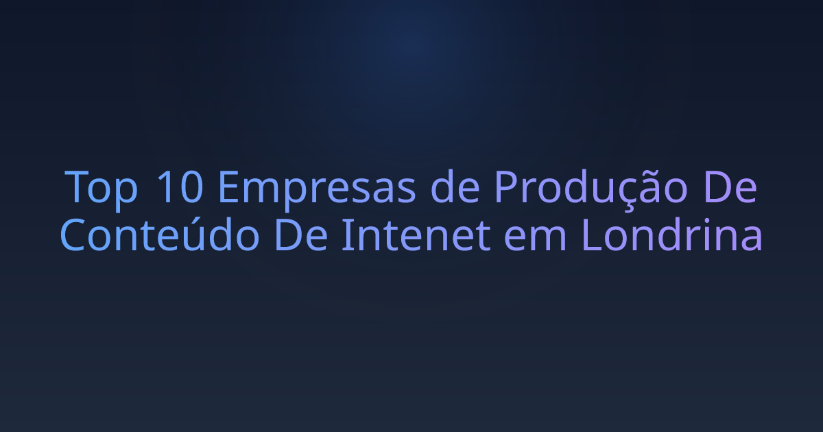 Top 10 Empresas de Produção De Conteúdo De Intenet em Londrina
