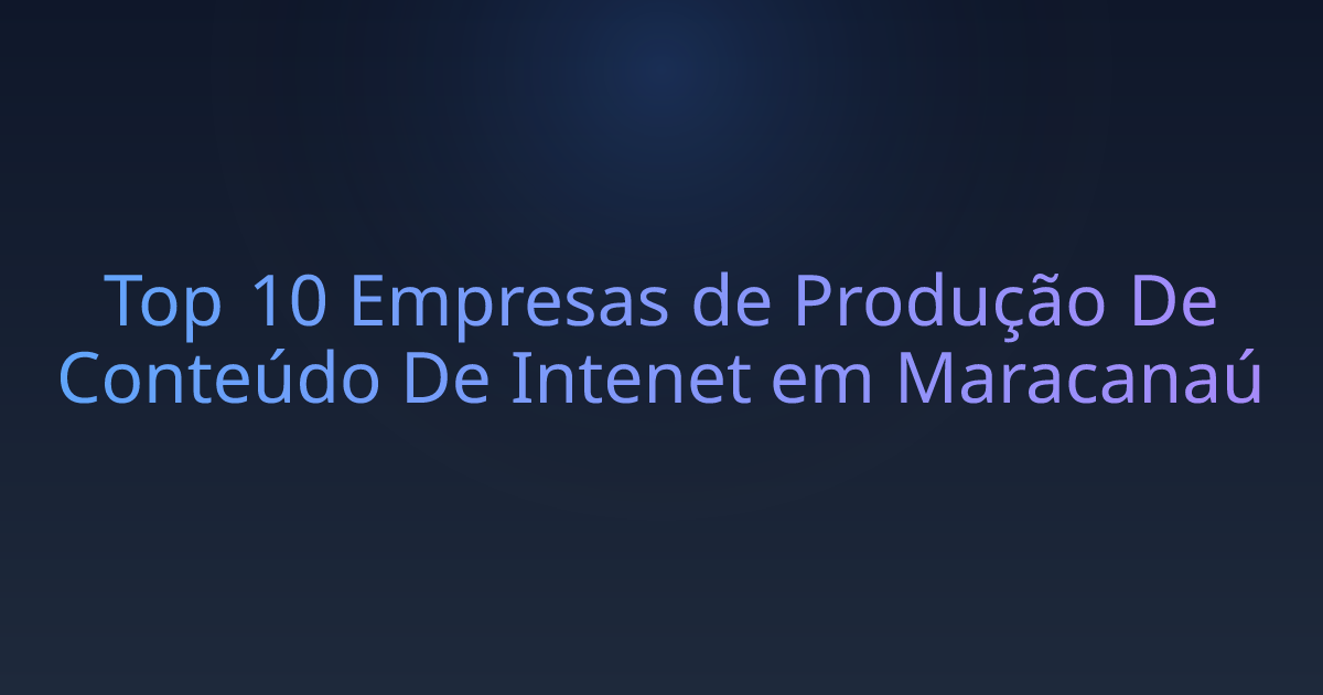 Top 10 Empresas de Produção De Conteúdo De Intenet em Maracanaú