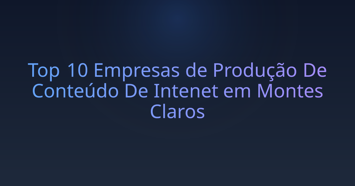 Top 10 Empresas de Produção De Conteúdo De Intenet em Montes Claros