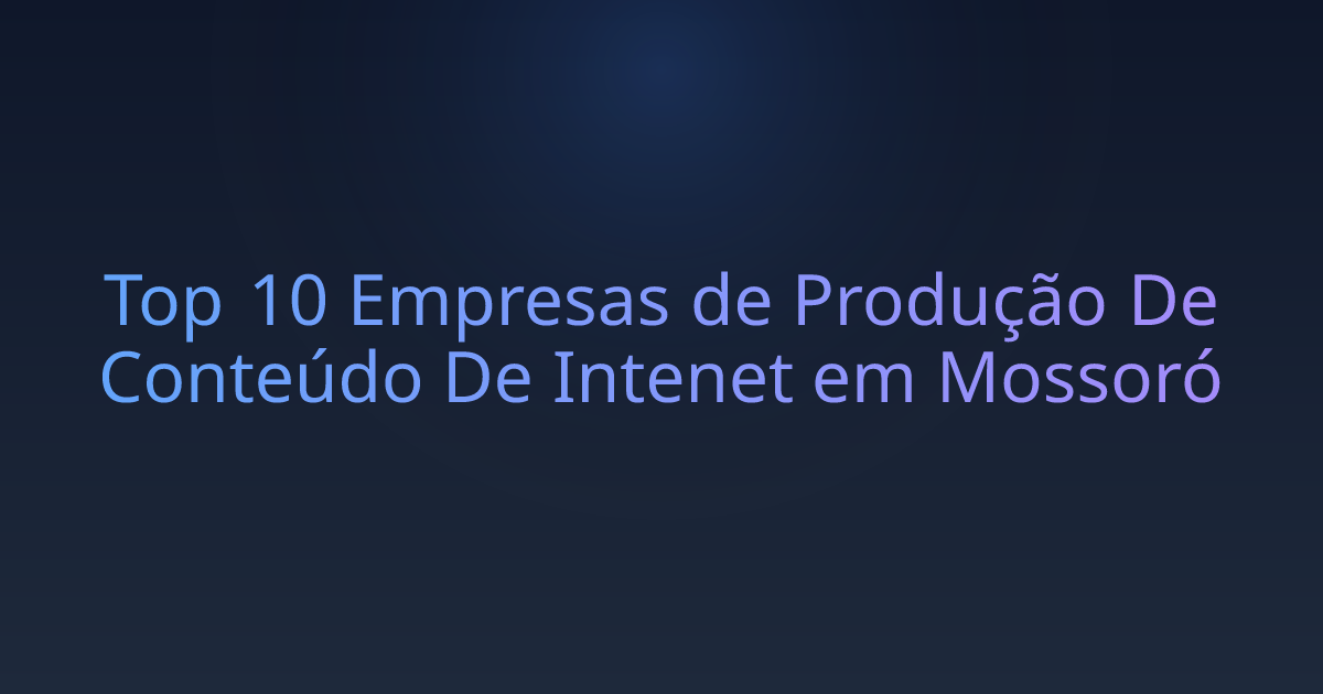 Top 10 Empresas de Produção De Conteúdo De Intenet em Mossoró