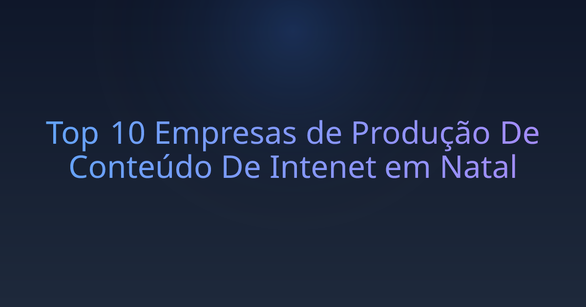 Top 10 Empresas de Produção De Conteúdo De Intenet em Natal