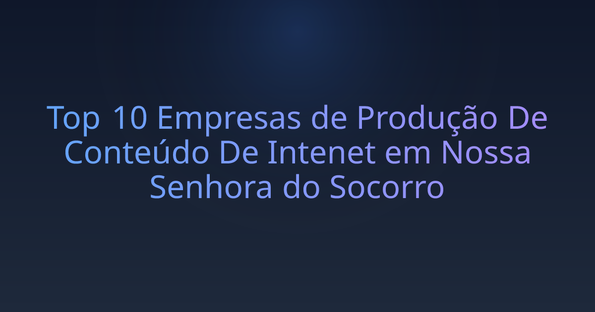 Top 10 Empresas de Produção De Conteúdo De Intenet em Nossa Senhora do Socorro