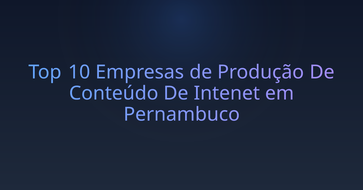 Top 10 Empresas de Produção De Conteúdo De Intenet em Pernambuco