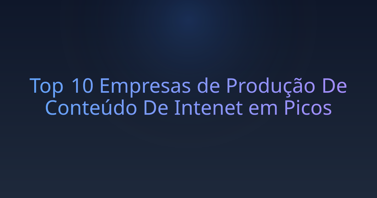Top 10 Empresas de Produção De Conteúdo De Intenet em Picos
