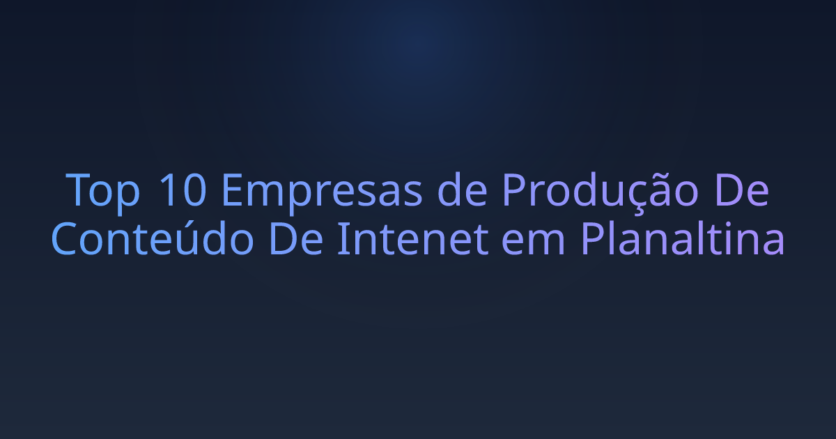 Top 10 Empresas de Produção De Conteúdo De Intenet em Planaltina