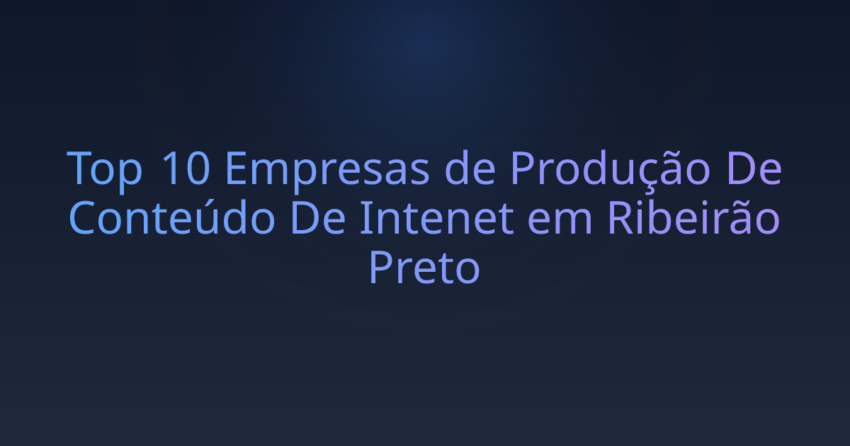 Top 10 Empresas de Produção De Conteúdo De Intenet em Ribeirão Preto