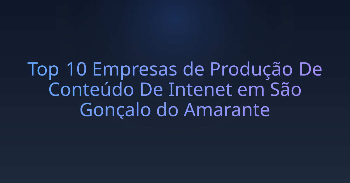 Top 10 Empresas de Produção De Conteúdo De Intenet em São Gonçalo do Amarante