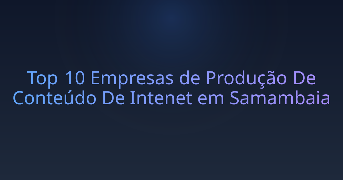 Top 10 Empresas de Produção De Conteúdo De Intenet em Samambaia