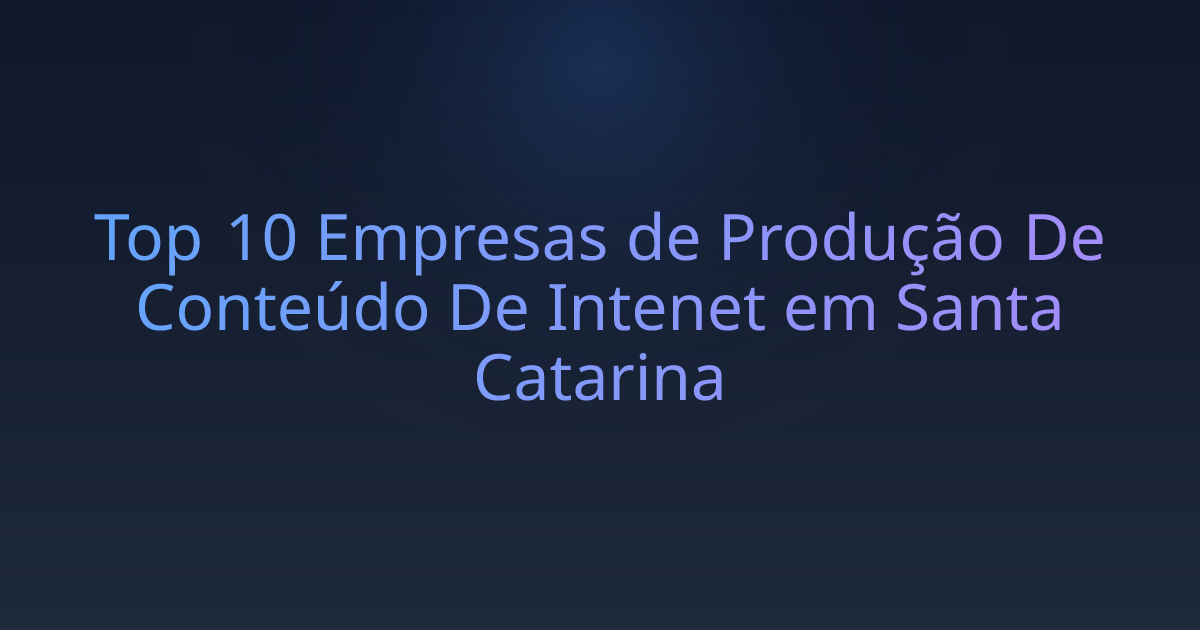 Top 10 Empresas de Produção De Conteúdo De Intenet em Santa Catarina