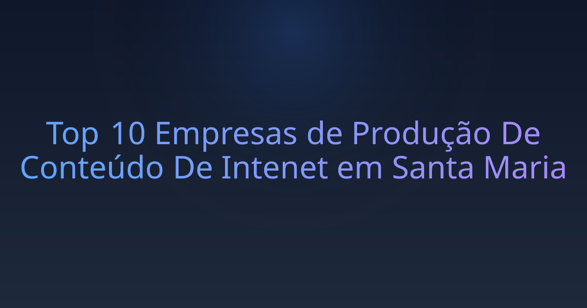 Top 10 Empresas de Produção De Conteúdo De Intenet em Santa Maria