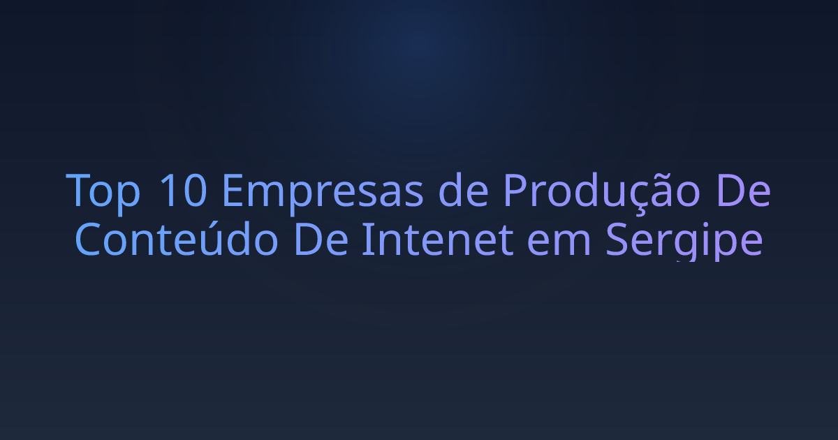 Top 10 Empresas de Produção De Conteúdo De Intenet em Sergipe