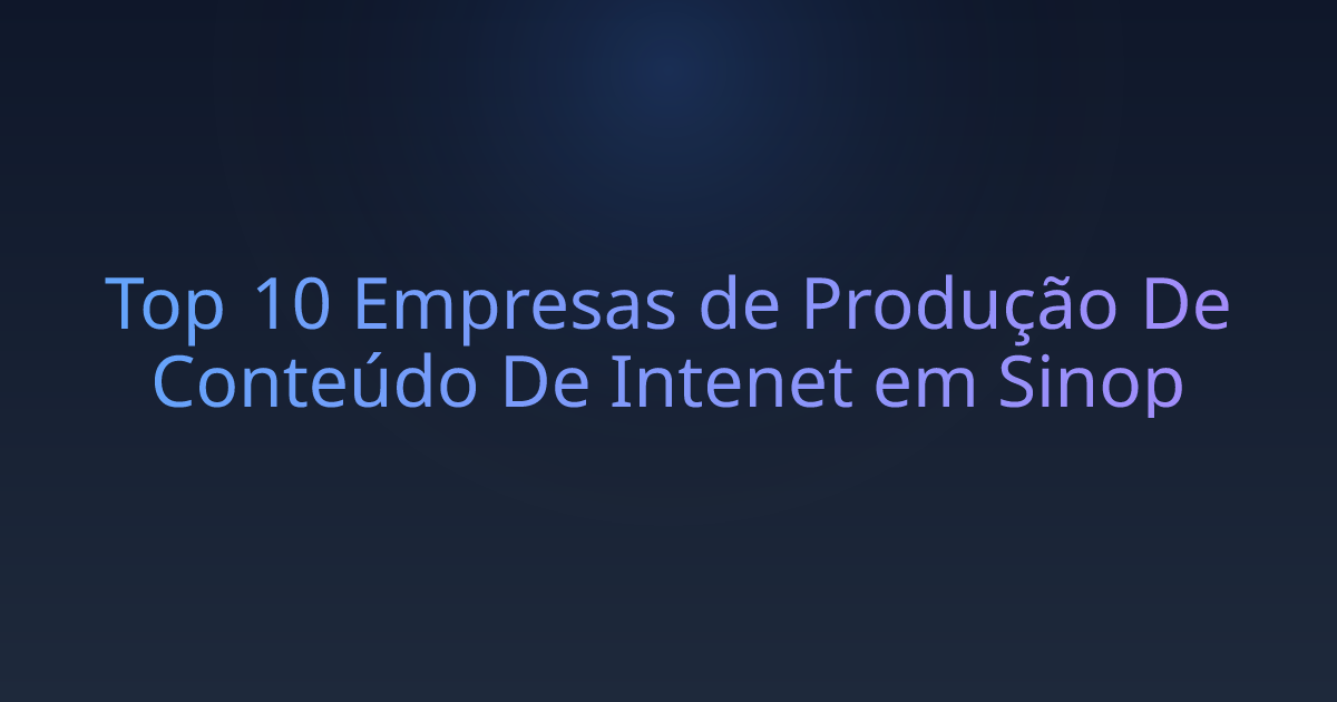 Top 10 Empresas de Produção De Conteúdo De Intenet em Sinop