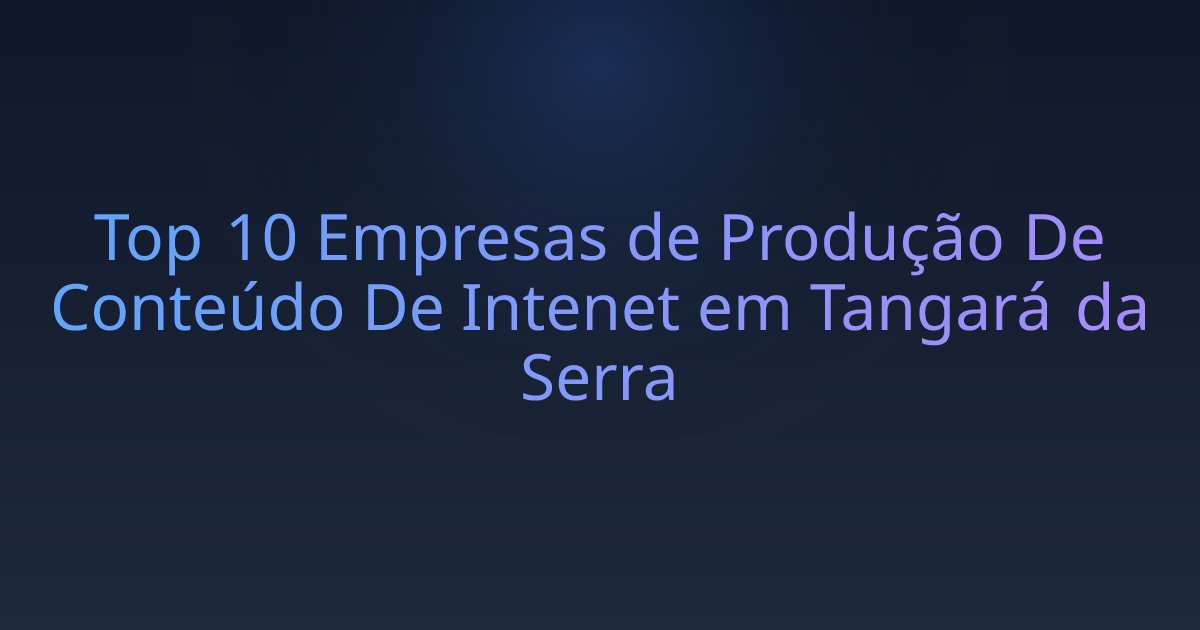 Top 10 Empresas de Produção De Conteúdo De Intenet em Tangará da Serra