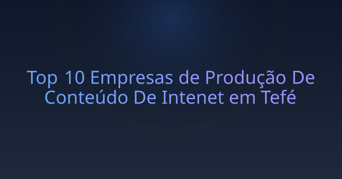 Top 10 Empresas de Produção De Conteúdo De Intenet em Tefé