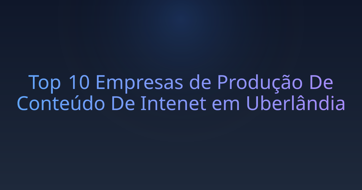 Top 10 Empresas de Produção De Conteúdo De Intenet em Uberlândia