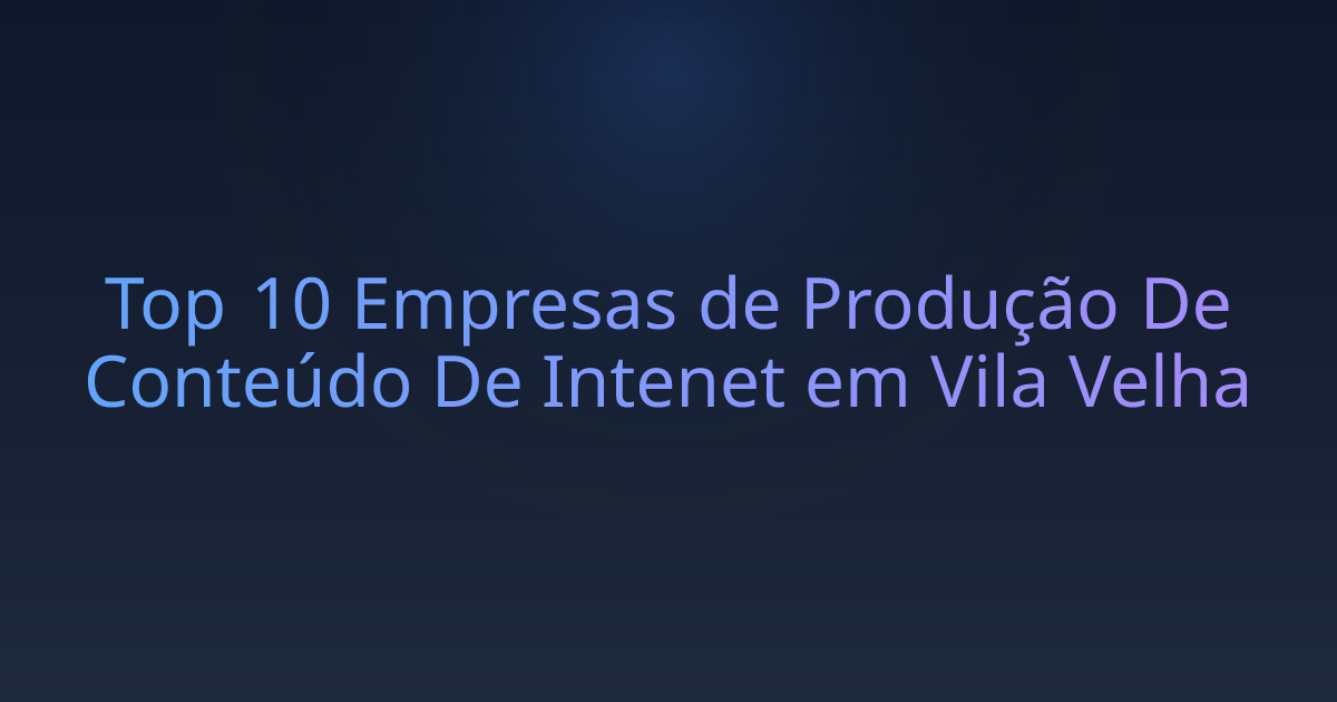 Top 10 Empresas de Produção De Conteúdo De Intenet em Vila Velha