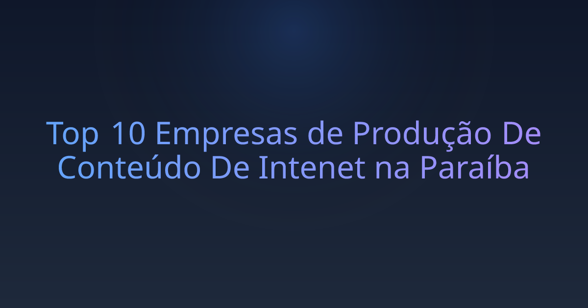 Top 10 Empresas de Produção De Conteúdo De Intenet na Paraíba