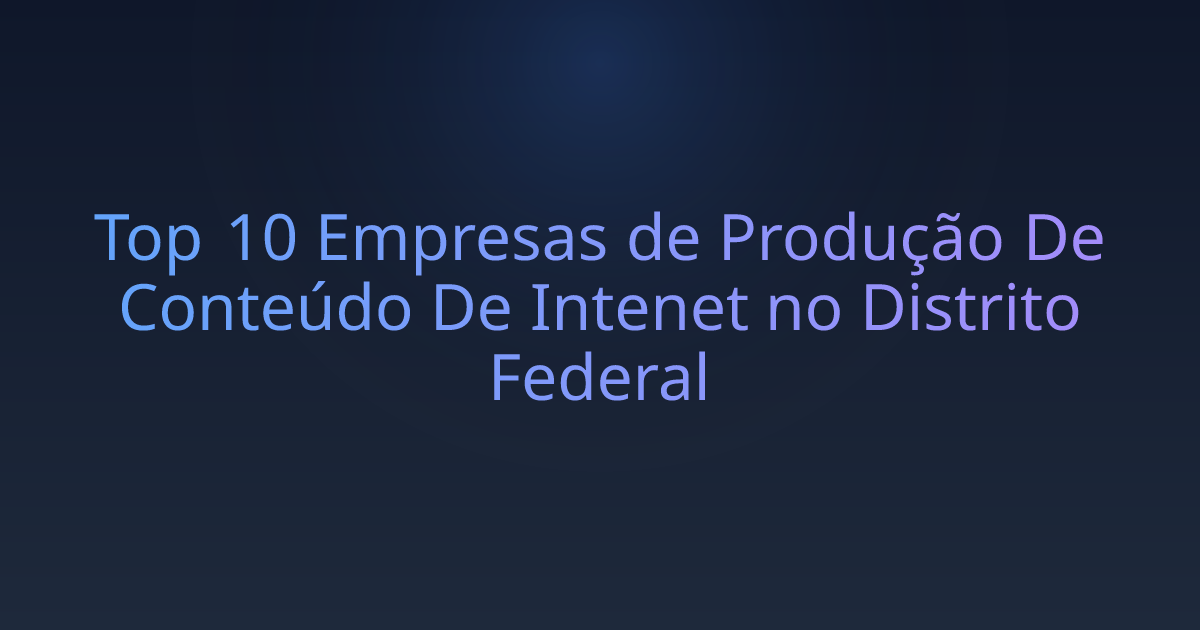 Top 10 Empresas de Produção De Conteúdo De Intenet no Distrito Federal