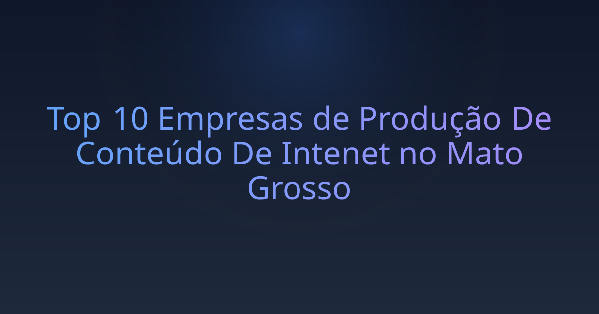 Top 10 Empresas de Produção De Conteúdo De Intenet no Mato Grosso