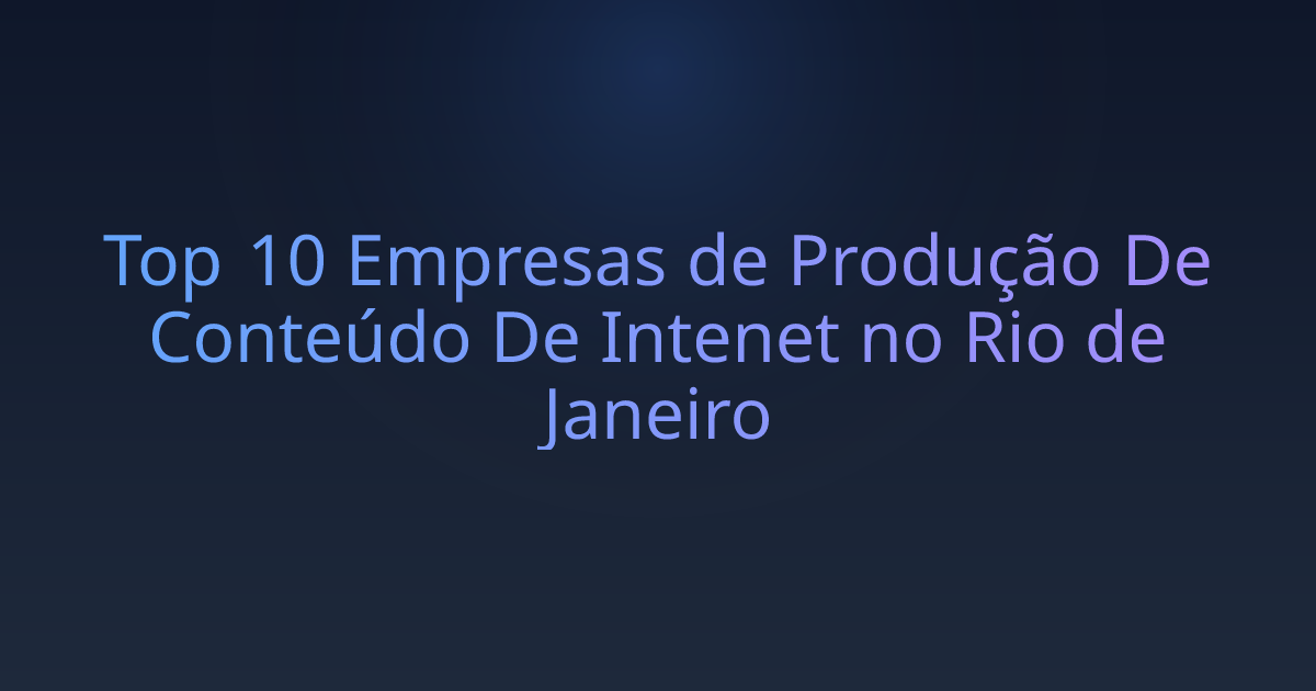 Top 10 Empresas de Produção De Conteúdo De Intenet no Rio de Janeiro