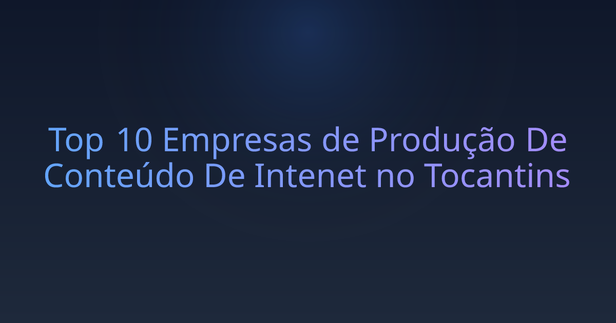 Top 10 Empresas de Produção De Conteúdo De Intenet no Tocantins