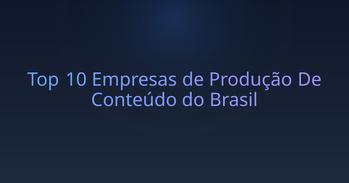 Top 10 Empresas de Produção De Conteúdo do Brasil