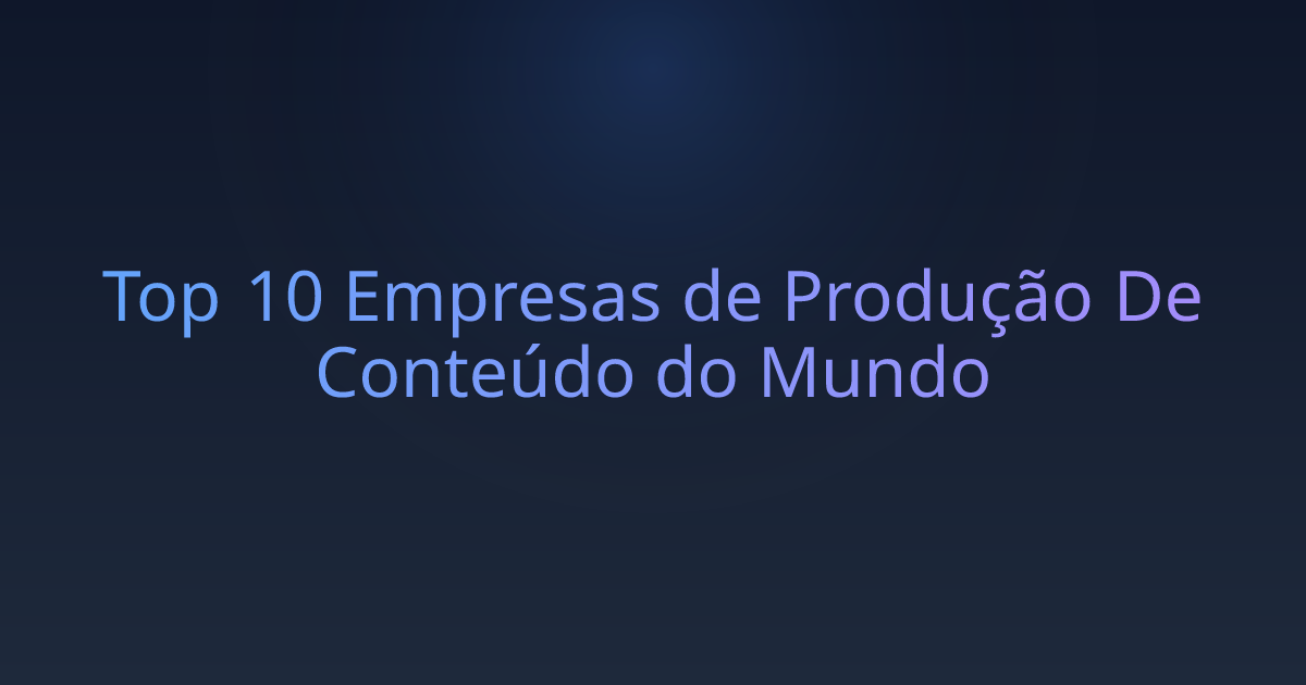 Top 10 Empresas de Produção De Conteúdo do Mundo