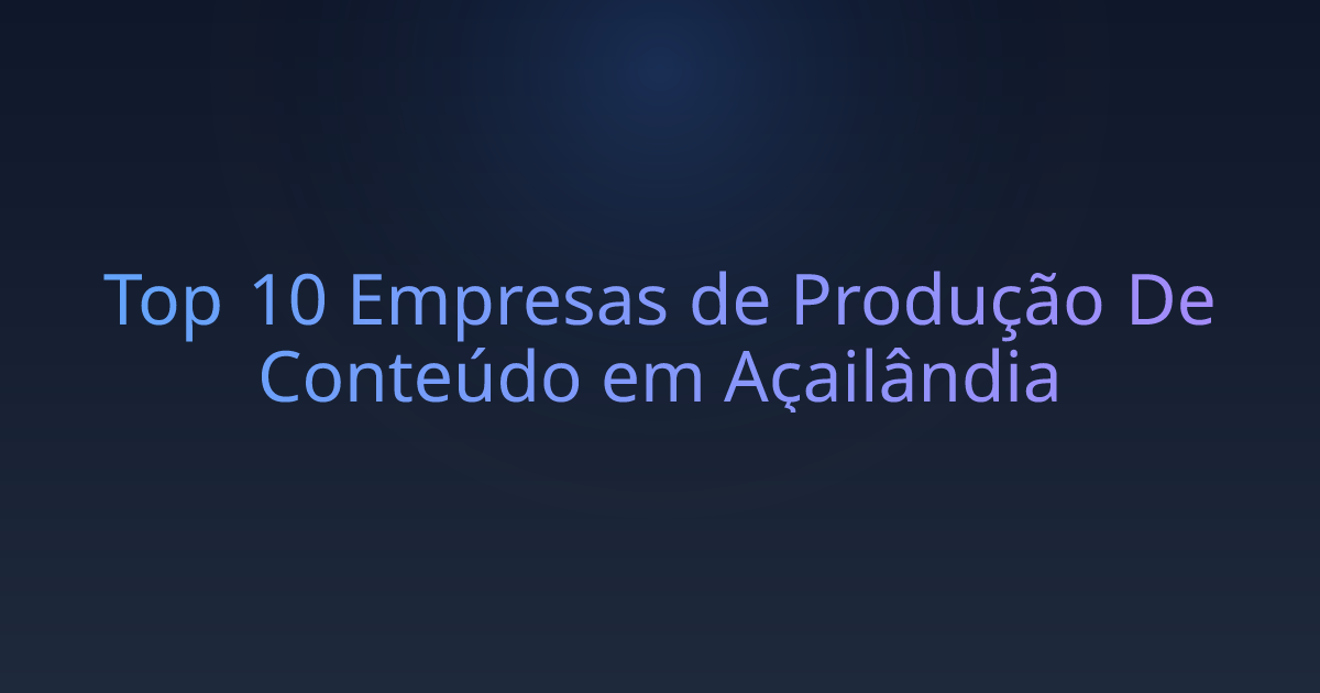 Top 10 Empresas de Produção De Conteúdo em Açailândia
