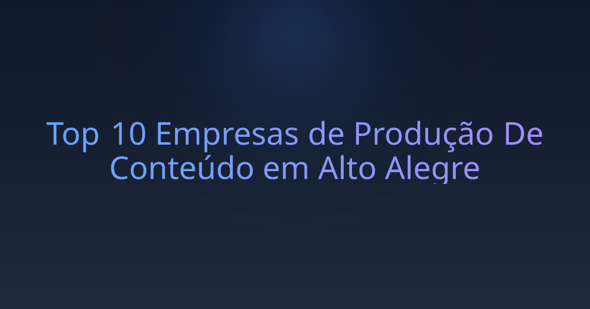 Top 10 Empresas de Produção De Conteúdo em Alto Alegre
