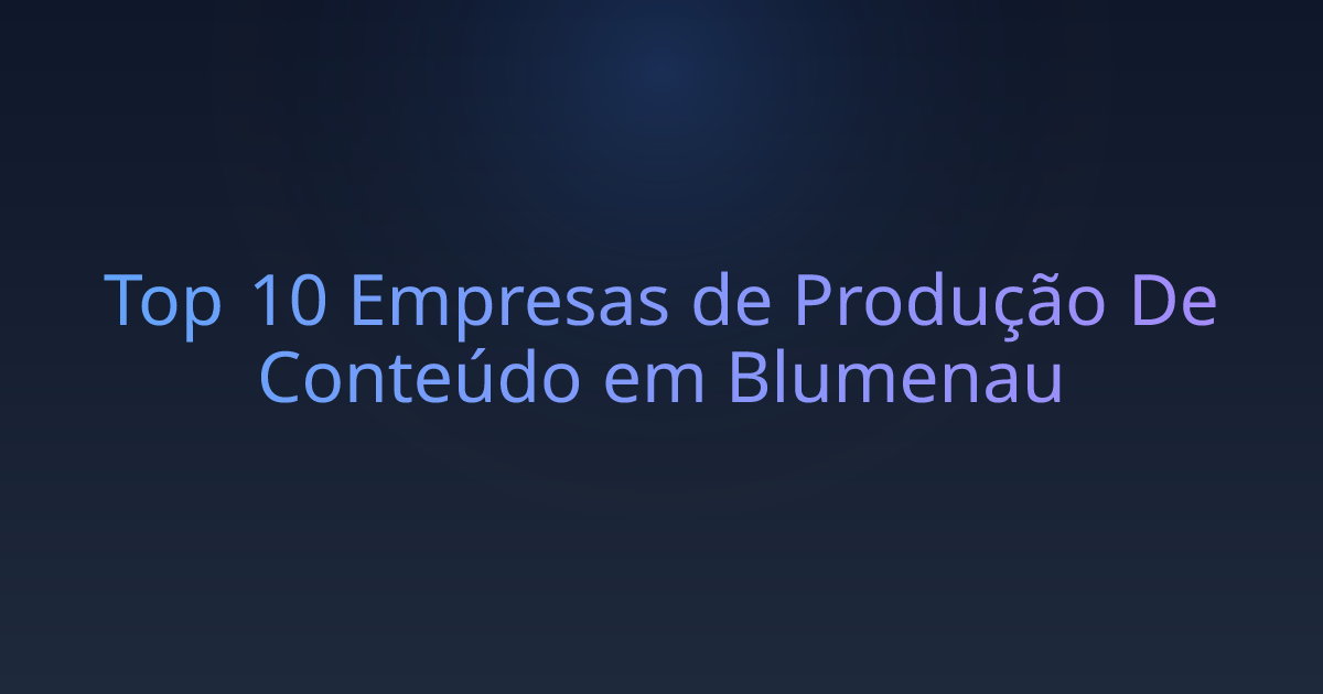 Top 10 Empresas de Produção De Conteúdo em Blumenau