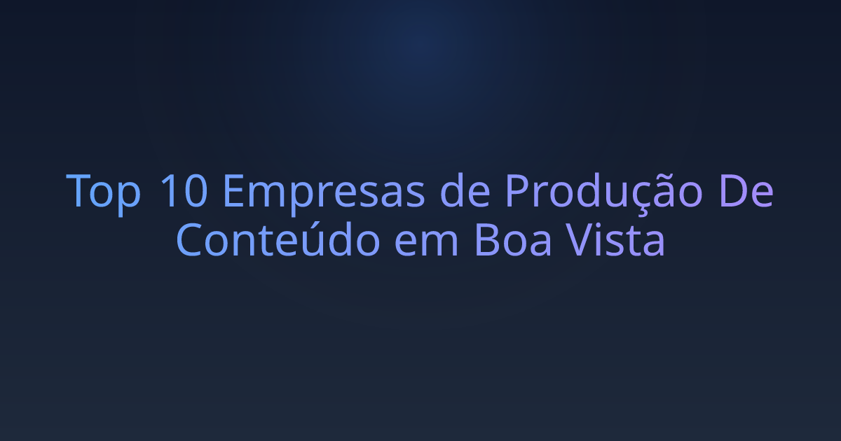 Top 10 Empresas de Produção De Conteúdo em Boa Vista