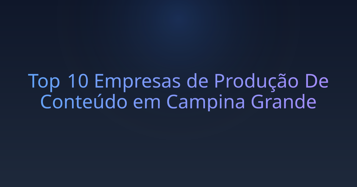 Top 10 Empresas de Produção De Conteúdo em Campina Grande