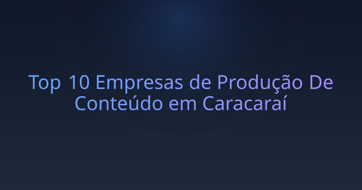 Top 10 Empresas de Produção De Conteúdo em Caracaraí