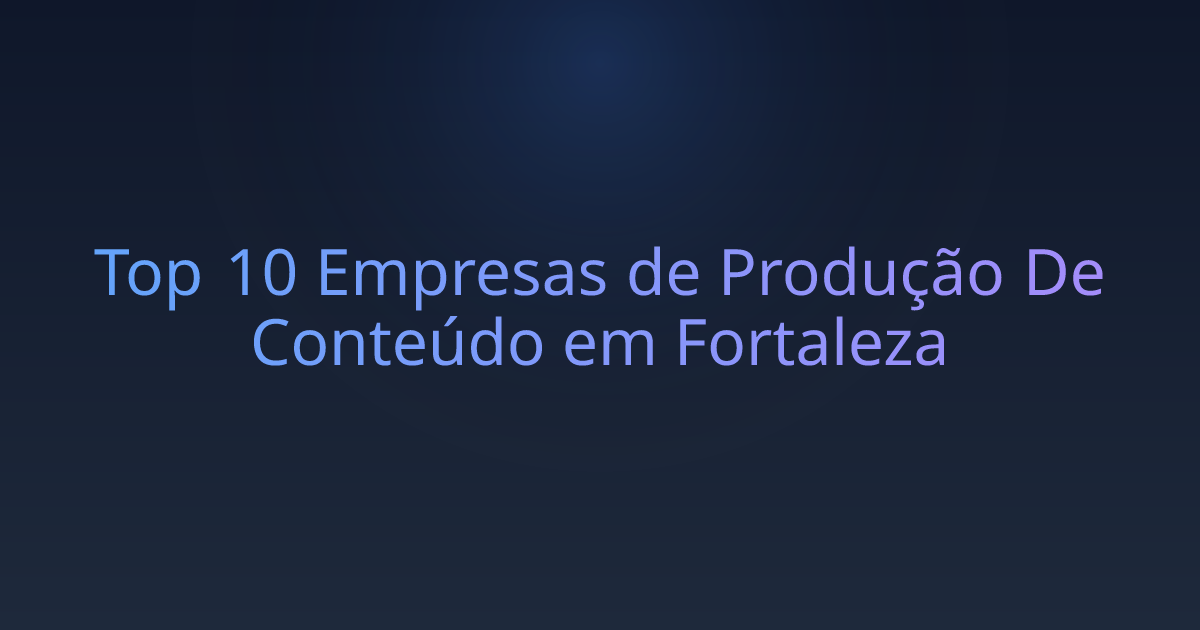 Top 10 Empresas de Produção De Conteúdo em Fortaleza