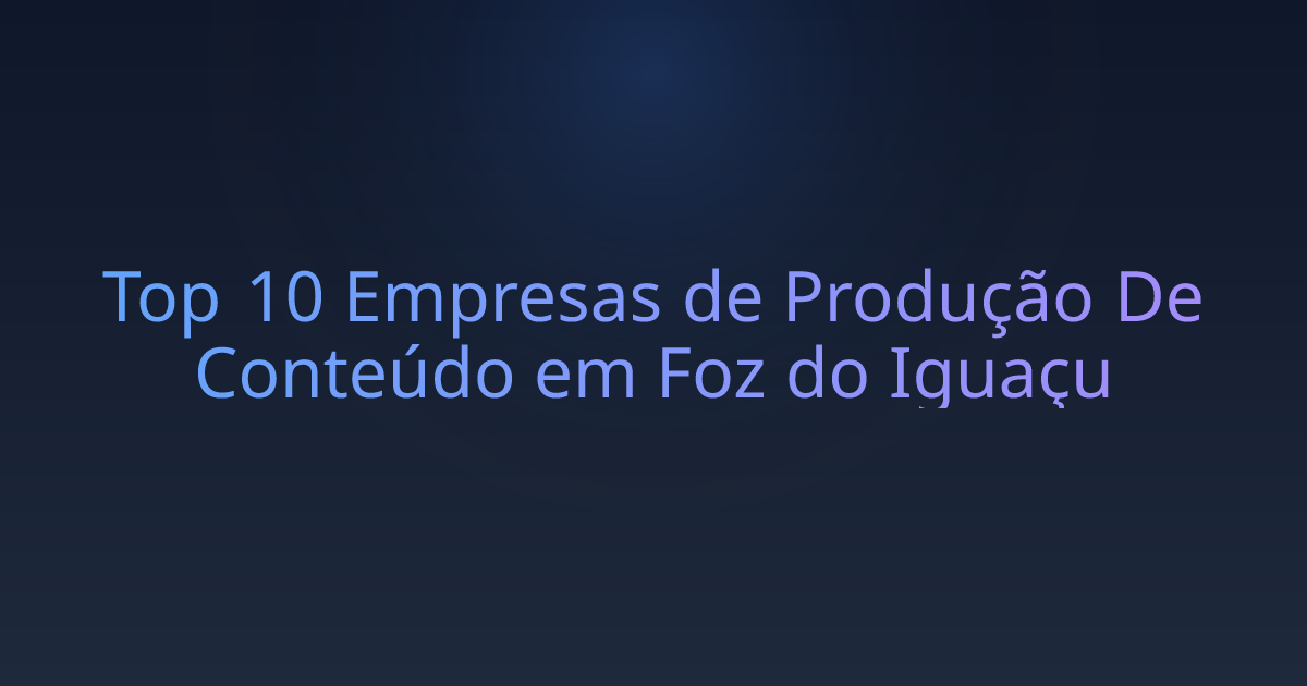 Top 10 Empresas de Produção De Conteúdo em Foz do Iguaçu